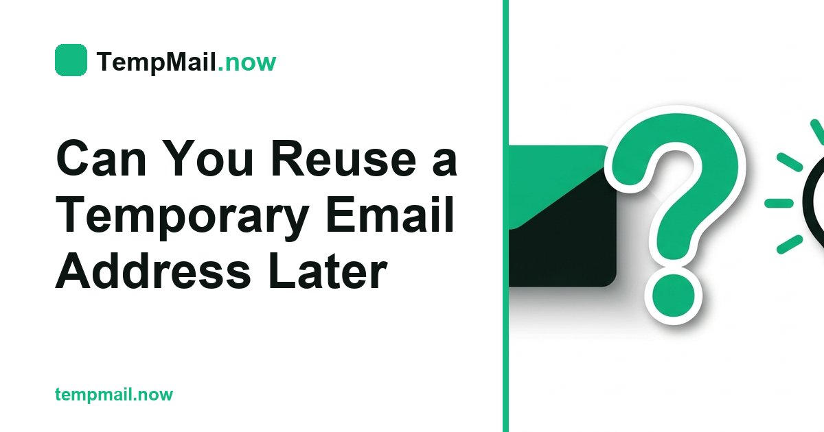 Can You Reuse a Temporary Email Address Later