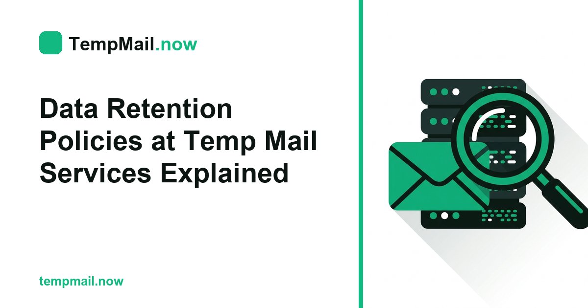 Data Retention Policies at Temp Mail Services Explained