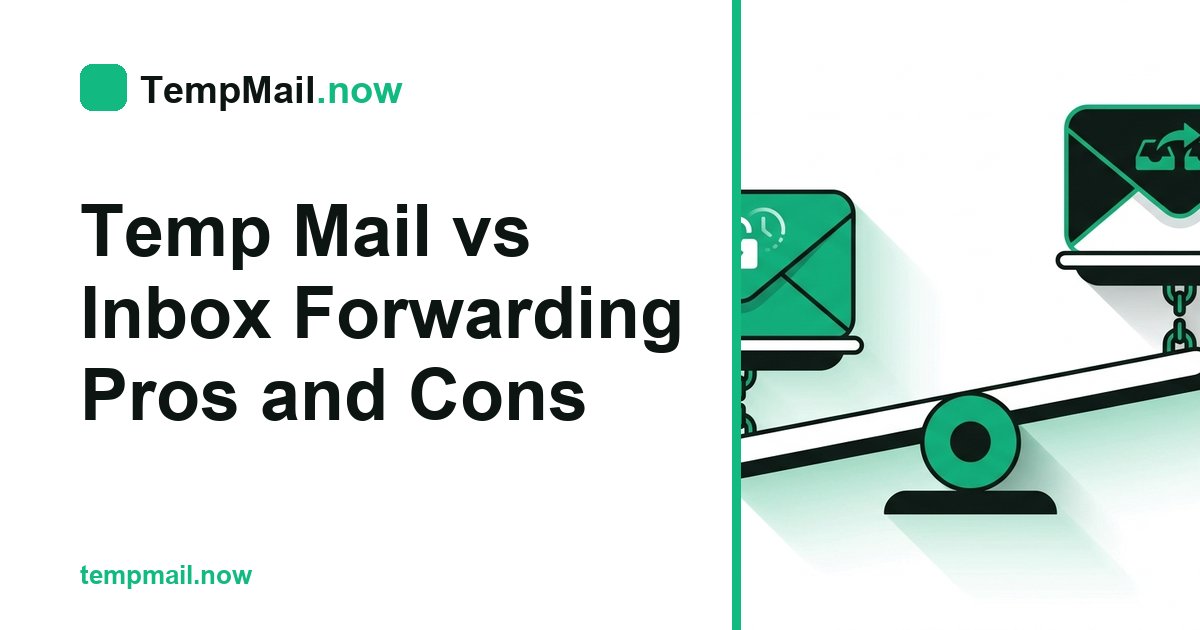 Temp Mail vs Inbox Forwarding Pros and Cons