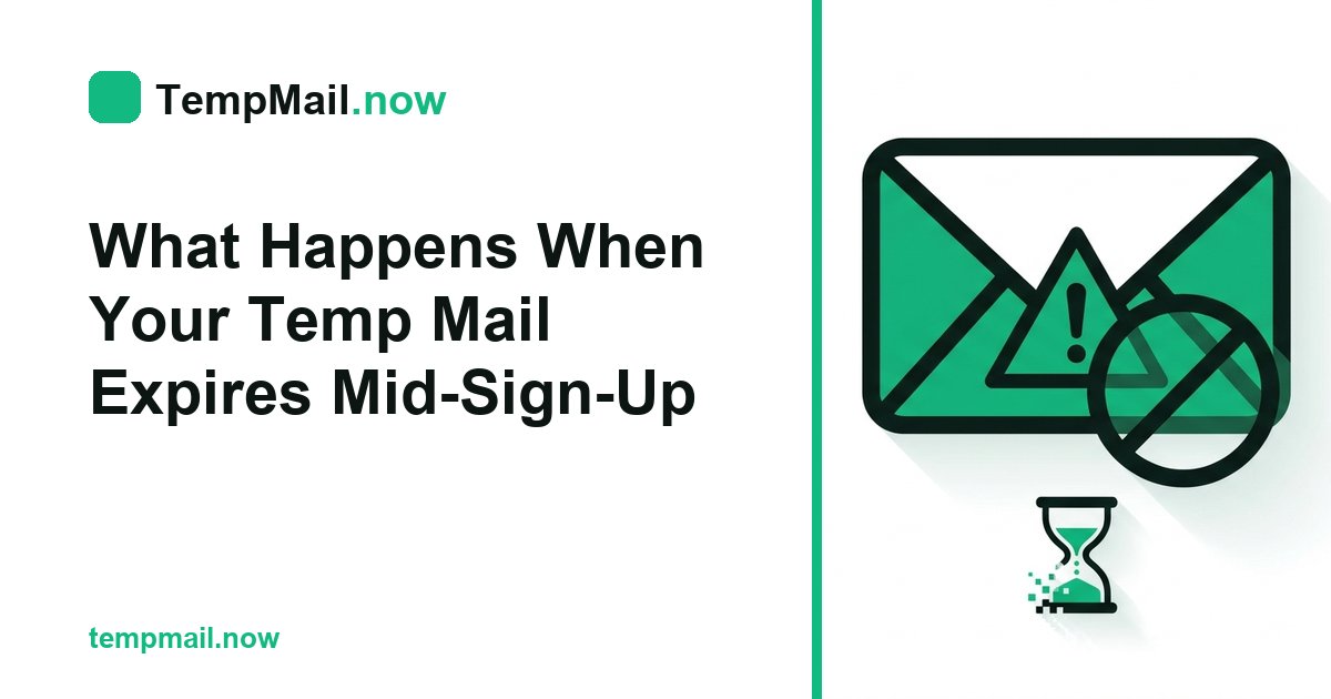 What Happens When Your Temp Mail Expires Mid-Sign-Up