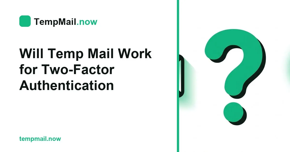Will Temp Mail Work for Two-Factor Authentication